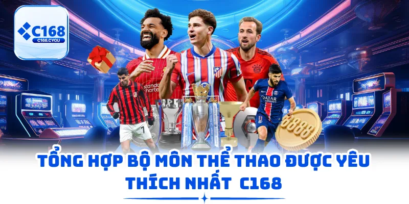 Tổng hợp bộ môn thể thao được yêu thích nhất C168